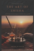 The Art of Shisha: Unveiling The Mystique Of Smoke And Flavour: Hookah for the Home B0CTN424NM Book Cover