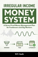 The Irregular Income Money System: A Stress-Proof Money Management Plan for Freelancers and Gig Workers B0GPQCZRD9 Book Cover