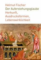 Der Auferstehungsglaube: Herkunft, Ausdrucksformen, Lebenswirklichkeit 3290176355 Book Cover