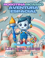 Robotina Picasso: Aventura Espacial (Spanish Edition) B0DWF8S9HD Book Cover