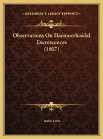 Observations on hæmorrhoidal excrescences. 1162104031 Book Cover
