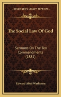 The Social Law of God: Sermons On the Ten Commandments 1165600927 Book Cover