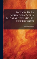 Noticia De La Verdadera Patria (alcalà) De Ã l Miguel De Cervantes 1024637549 Book Cover