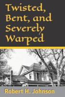 Twisted, Bent, and Severely Warped 1945506067 Book Cover