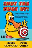 Shut the Duck Up! 1910819409 Book Cover