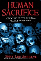 Human Sacrifice: A Shocking Expose of Ritual Killings Worldwide 1569803463 Book Cover
