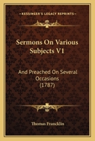 Sermons On Various Subjects V1: And Preached On Several Occasions 1437135579 Book Cover