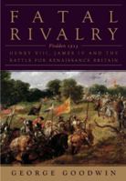 Fatal Rivalry: Flodden, 1513: Henry VIII and James IV and the Decisive Battle for Renaissance Britain 0393073688 Book Cover