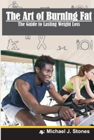 The Art of Burning Fat: A Guide to Lasting Weight Loss B0BTRVWGN4 Book Cover