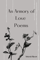 An Armory of Love Poems 0578766957 Book Cover