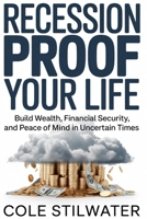 Recession Proof Your Life: Build Wealth, Financial Security, and Peace of Mind in Uncertain Times B0H2RKFJMZ Book Cover