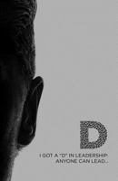 I Got a "d" in Leadership: Anyone Can Lead 154865275X Book Cover