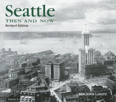 Seattle Then and Now 1607101319 Book Cover