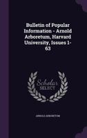 Bulletin of Popular Information - Arnold Arboretum, Harvard University, Issues 1-63 1359104828 Book Cover