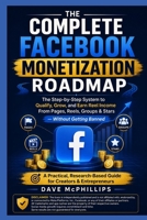 The Complete Facebook Monetization Roadmap: The Step-by-Step System to Qualify, Grow, and Earn Income From Pages, Reels, Groups & Stars --- Without Getting Banned B0H6GN63RD Book Cover
