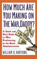 How Much Are You Making On The War, Daddy? 1560255617 Book Cover