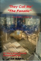 They Call Me The Fanatic....I AM War 1365479986 Book Cover