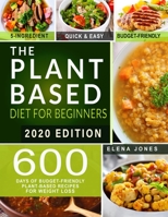 The Plant-Based Diet for Beginners: Under $20 a Week Meal Plan for People on a Budget | With Pictures, Shopping Lists + Bonus Weight Loss Action Plan B08B324YJB Book Cover