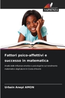 Fattori psico-affettivi e successo in matematica: Analisi delle influenze emotive e psicologiche sul rendimento matematico degli alunni in Costa d'Avorio (Italian Edition) 6208718848 Book Cover