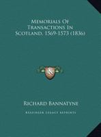 Memorials of Transactions in Scotland, A.D. MDLXIX--A.D. MDLXXIII 1104192594 Book Cover