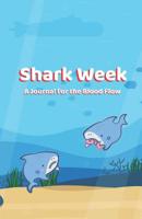 Shark Week: A Journal for the Blood Flow: record your menstrual cycle & PMS symptoms, full of tips and tricks for dealing with PMS and cramps 1078202095 Book Cover