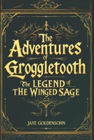The Adventures of Groggletooth: The Legend of the Winged Sage B0FF1YB1XY Book Cover