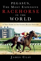 The Most Expensive Racehorse in the World: A True Story of the Global Racing Industry 1545679959 Book Cover