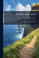 Young Ireland: A Fragment Of Irish History, Volume 1 128600313X Book Cover