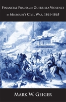 Financial Fraud and Guerrilla Violence in Missouri's Civil War, 1861-1865 0300151519 Book Cover