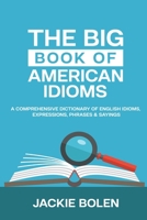 The Big Book of American Idioms: A Comprehensive Dictionary of English Idioms, Expressions, Phrases & Sayings B08QLQHGTS Book Cover
