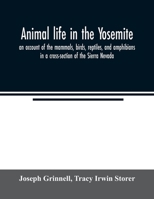 Animal life in the Yosemite; an account of the mammals, birds, reptiles, and amphibians in a cross-section of the Sierra Nevada 9354021123 Book Cover