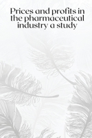 Prices and profits in the pharmaceutical industry a study 662600073X Book Cover