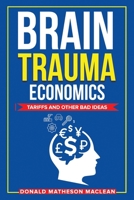 Brain Trauma Economics: Tariffs and Other Bad Ideas 9696992912 Book Cover