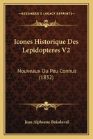 Icones Historique Des Lepidopteres V2: Nouveaux Ou Peu Connus (1832) 1160124302 Book Cover