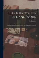 Leo Tolstoy, his Life and Work; Autobiographical Memoirs, Letters, and Biographical Material 1018174109 Book Cover