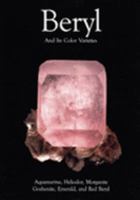 Beryl and Its Color Varieties: Aquamarine, Heliodor, Morganite, Goshenite, Emerald and Red Beryl 097153716X Book Cover