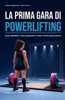 La prima gara di powerlifting: Cosa aspettarti, come prepararti e come viverla senza panico (Italian Edition) B0HD9SP423 Book Cover