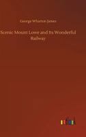 Scenic Mount Lowe and Its Wonderful Railway 1503257444 Book Cover