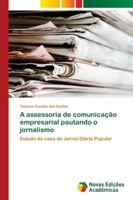 A assessoria de comunicação empresarial pautando o jornalismo: Estudo de caso do Jornal Diário Popular 6139656559 Book Cover
