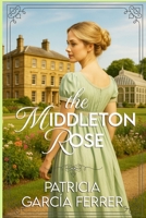 The Middleton Rose: a Regency Romance (Middleton series) B0DT8N3SSN Book Cover