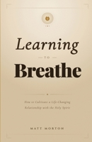 Learning to Breathe: How To Cultivate A Life-Changing Relationship with the Holy Spirit B09TR5KWDV Book Cover