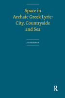 Space in Archaic Greek Lyric: City, Countryside and Sea 9056297007 Book Cover