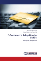 E-Commerce Adoption In SME's: Malaysian perspective 3659156833 Book Cover