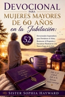 DEVOCIONAL PARA MUJERES MAYORES DE 60 AÑOS EN LA JUBILACIÓN: 52 Devocionales Inspiradores para Fortalecer el Alma, Restaurar el Propósito y Encontrar ... esta Nueva Etapa de la Vida (Spanish Edition) B0H6K36WG5 Book Cover