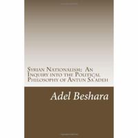 Syrian Nationalism: An Inquiry into the Political Philosophy of Antun Sa'adeh 0980778212 Book Cover