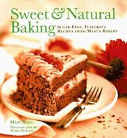 Sweet and Natural Baking: Sugar-free, Flavorful Recipes from Mani's Bakery 0811810496 Book Cover