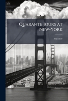 Quarante Jours at New-York: Impressions de Voyage 1149604107 Book Cover