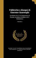 Fabbriche E Disegni Di Giacomo Quarenghi: Architetto de S. M. Li Mperatore Di Russia, Cavaliere Di Malta E Di S. Walodimiro; Volume 2 1362974536 Book Cover