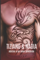 Tiziano & Nadia: Adictos a un amor prohibido (TIZIANO Y NADIA) B0BFV28YH7 Book Cover