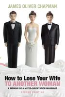 "How to Lose Your Wife to Another Woman: A Memoir of a Mixed-Orientation Marriage" 1499552521 Book Cover